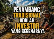 Penambang Tradisional Adalah Investor Asli yang Ditinggalkan Kebijakan
