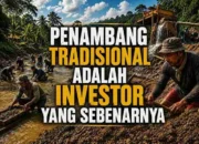 Penambang Tradisional Adalah Investor Asli yang Ditinggalkan Kebijakan