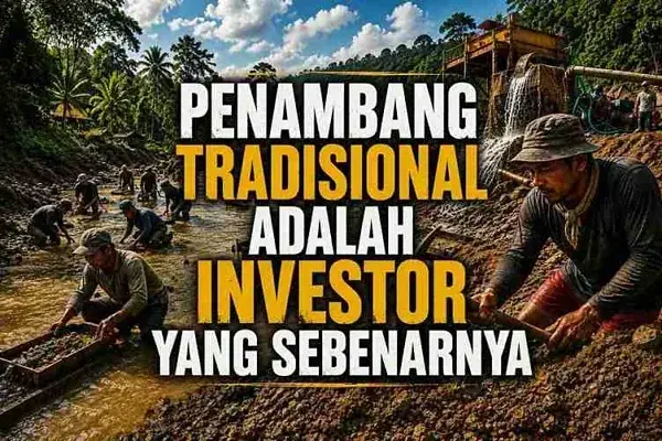 Penambang Tradisional Adalah Investor Asli yang Ditinggalkan Kebijakan