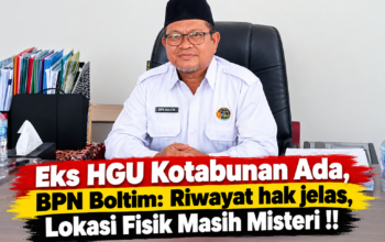 bpn boltim ungkap Eks HGU Kotabunan Ada dan riwayat haknya jelas