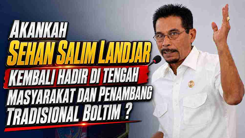 Akankah Sehan Salim Landjar Kembali Hadir di Tengah Masyarakat dan Penambang Tradisional Boltim